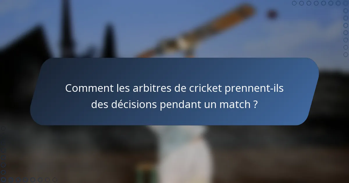 Comment les arbitres de cricket prennent-ils des décisions pendant un match ?