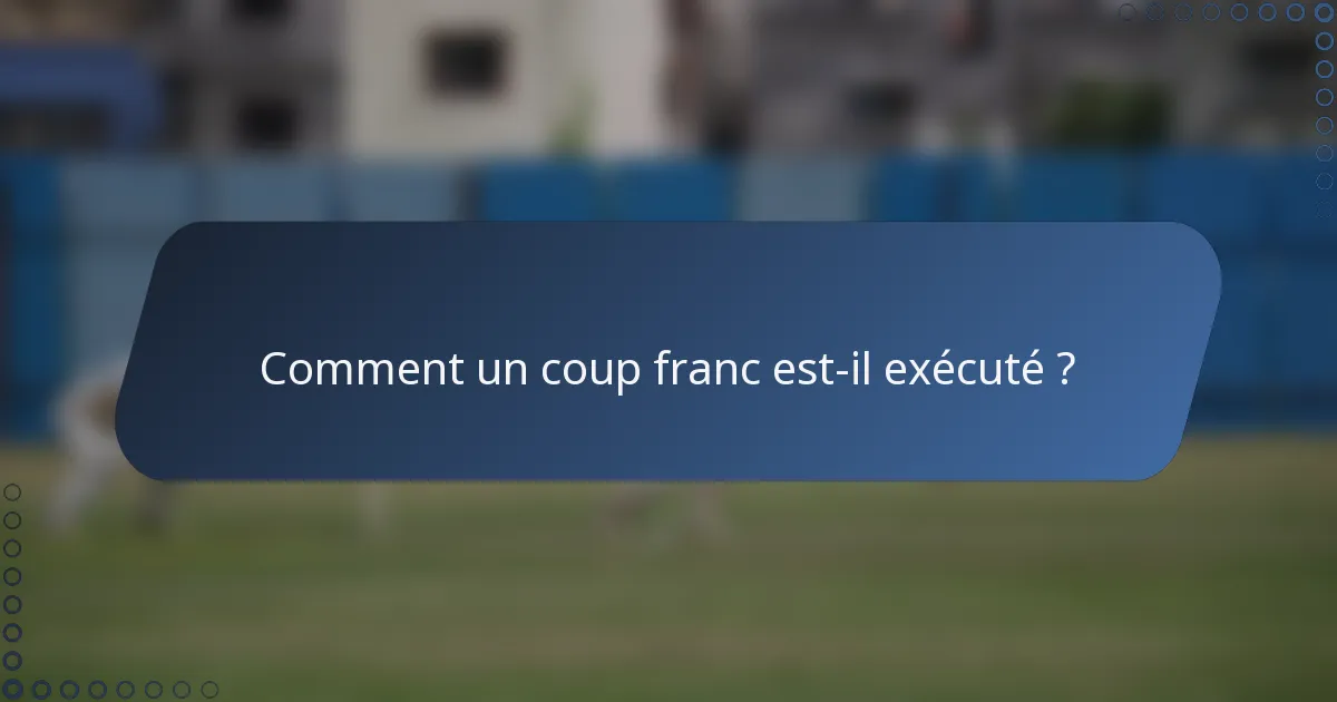Comment un coup franc est-il exécuté ?