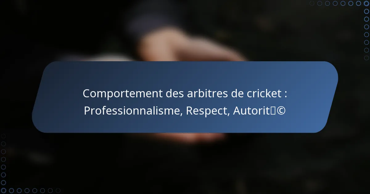 Comportement des arbitres de cricket : Professionnalisme, Respect, Autorité