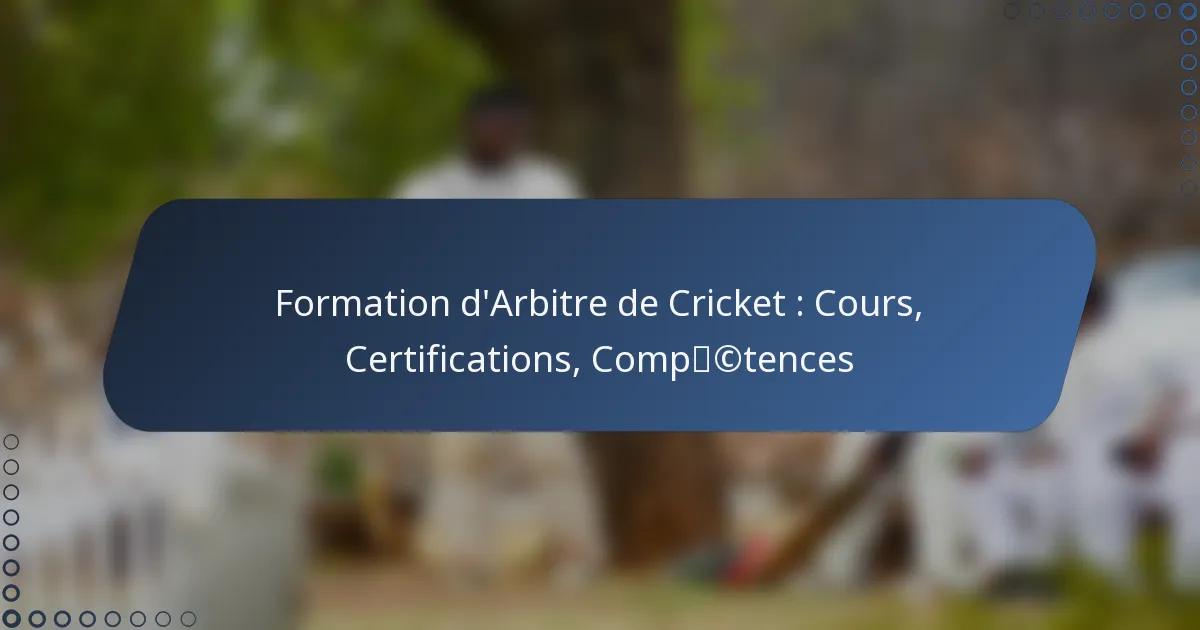 Formation d’Arbitre de Cricket : Cours, Certifications, Compétences