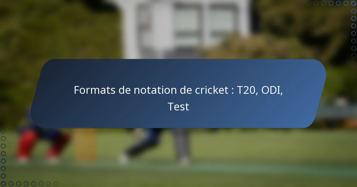 Formats de notation de cricket : T20, ODI, Test