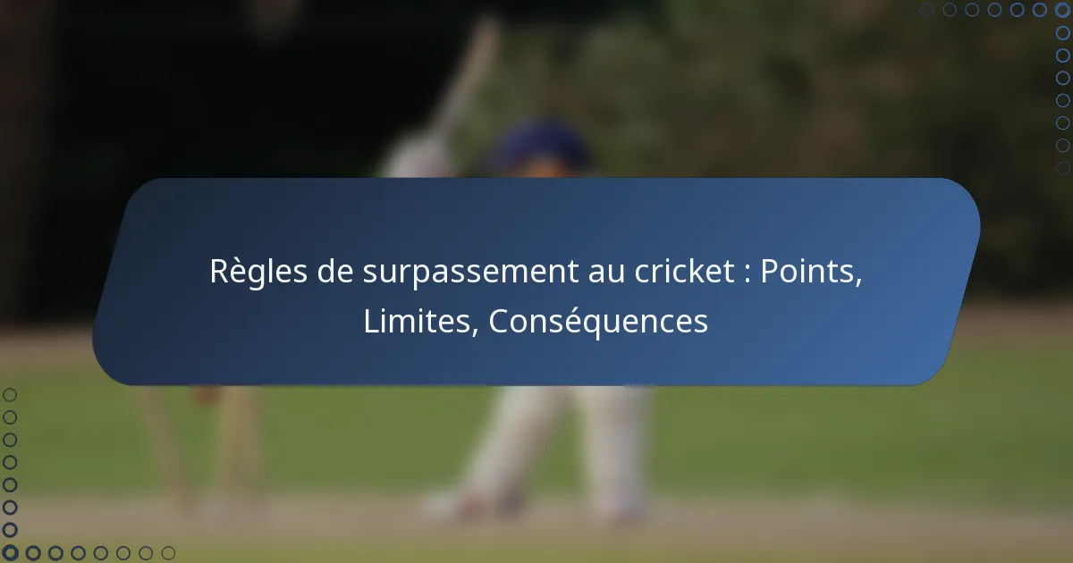 Règles de surpassement au cricket : Points, Limites, Conséquences