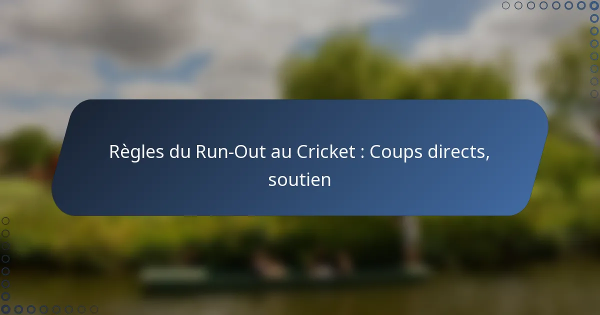 Règles du Run-Out au Cricket : Coups directs, soutien