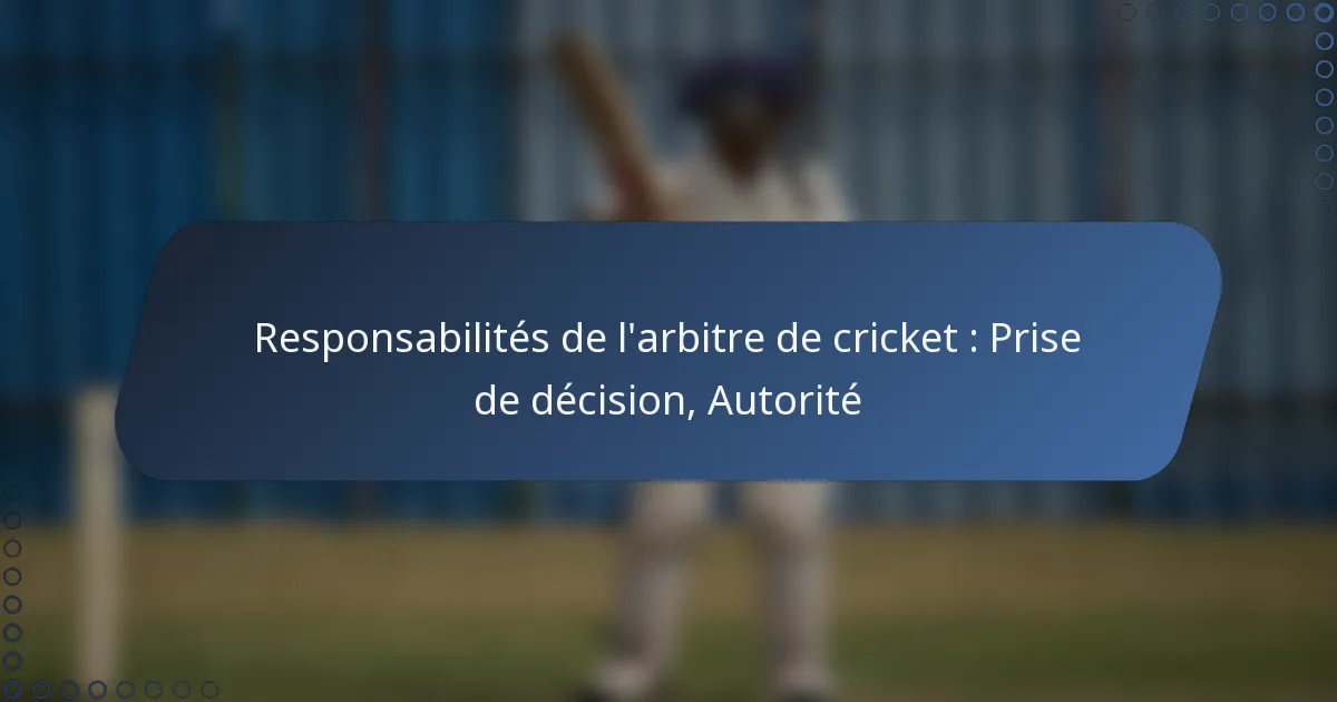 Responsabilités de l’arbitre de cricket : Prise de décision, Autorité