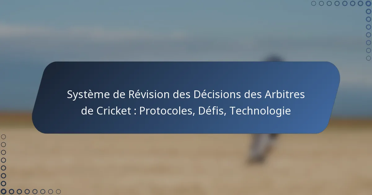 Système de Révision des Décisions des Arbitres de Cricket : Protocoles, Défis, Technologie