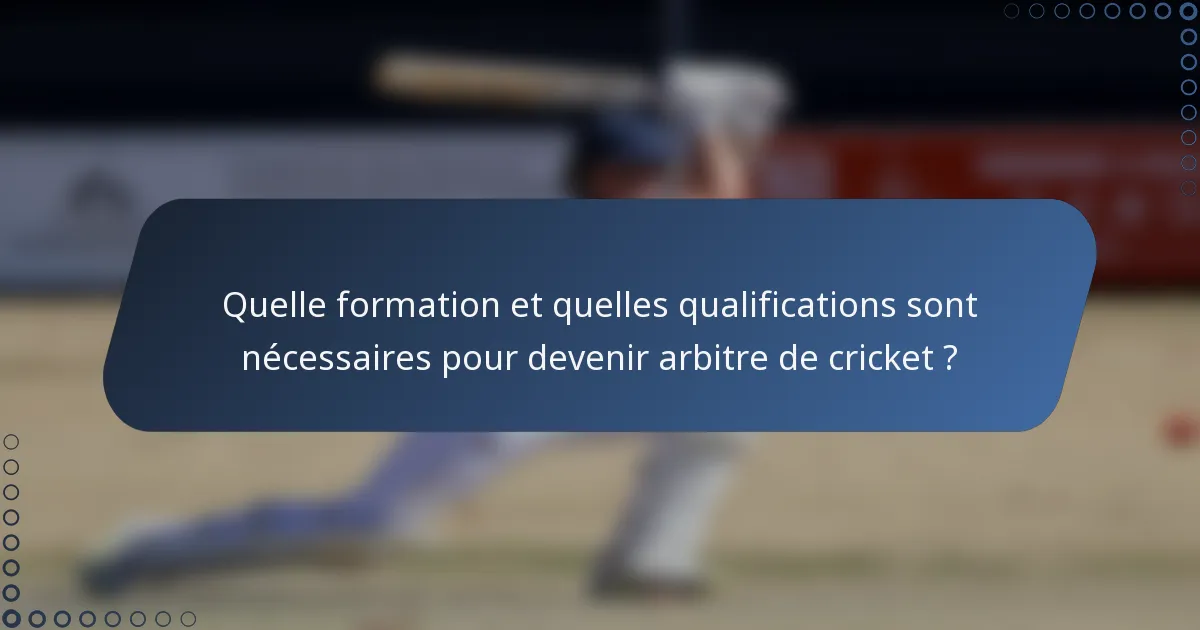 Quelle formation et quelles qualifications sont nécessaires pour devenir arbitre de cricket ?