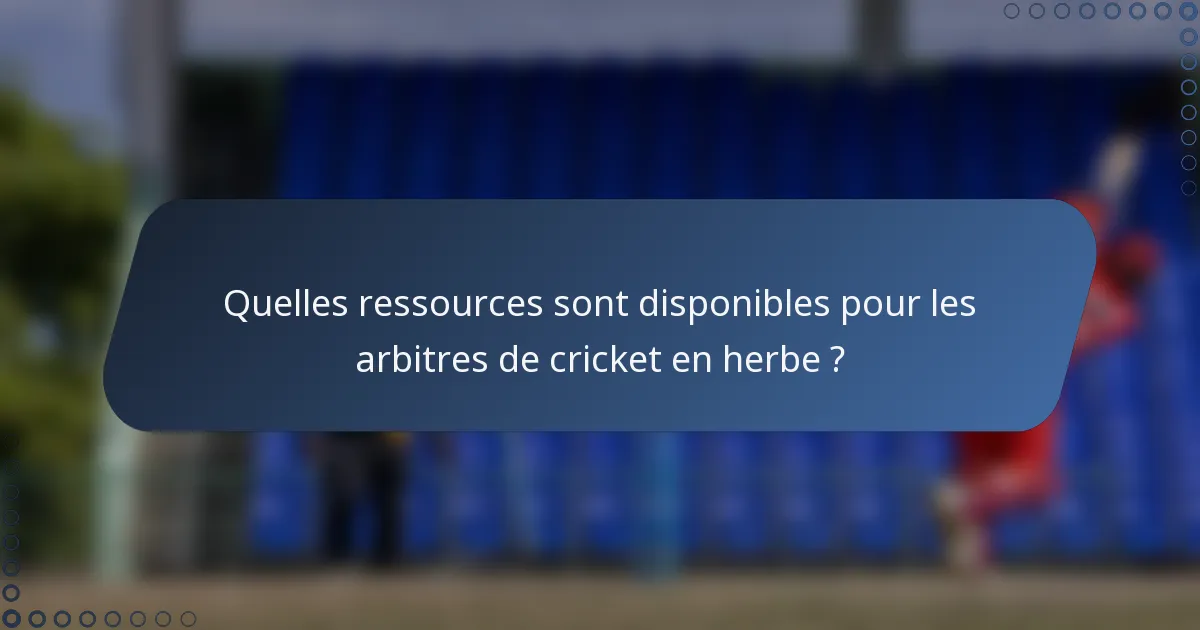 Quelles ressources sont disponibles pour les arbitres de cricket en herbe ?