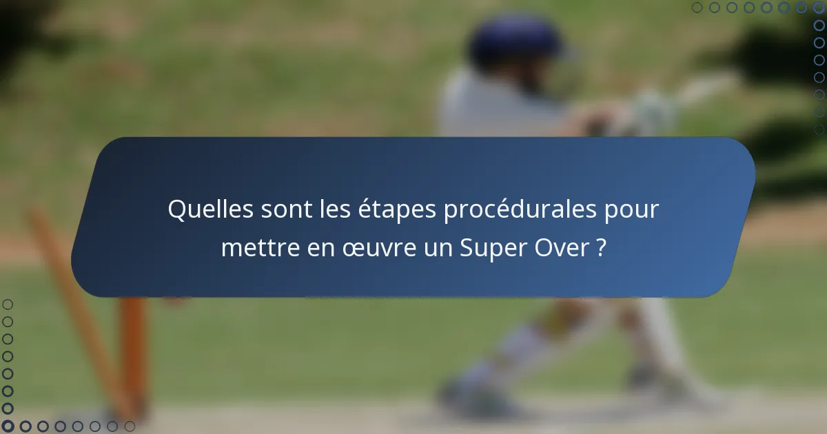 Quelles sont les étapes procédurales pour mettre en œuvre un Super Over ?
