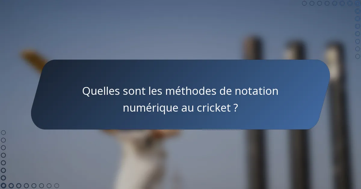 Quelles sont les méthodes de notation numérique au cricket ?