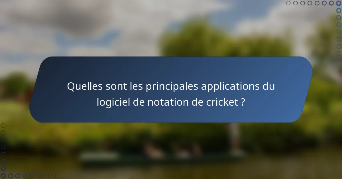 Quelles sont les principales applications du logiciel de notation de cricket ?