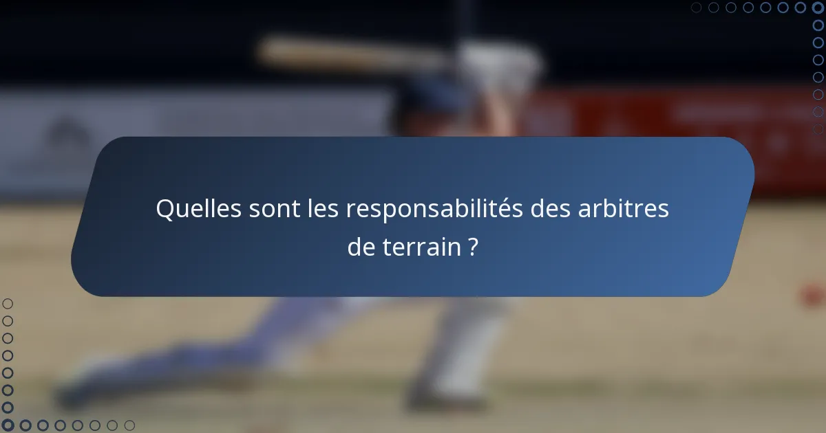 Quelles sont les responsabilités des arbitres de terrain ?