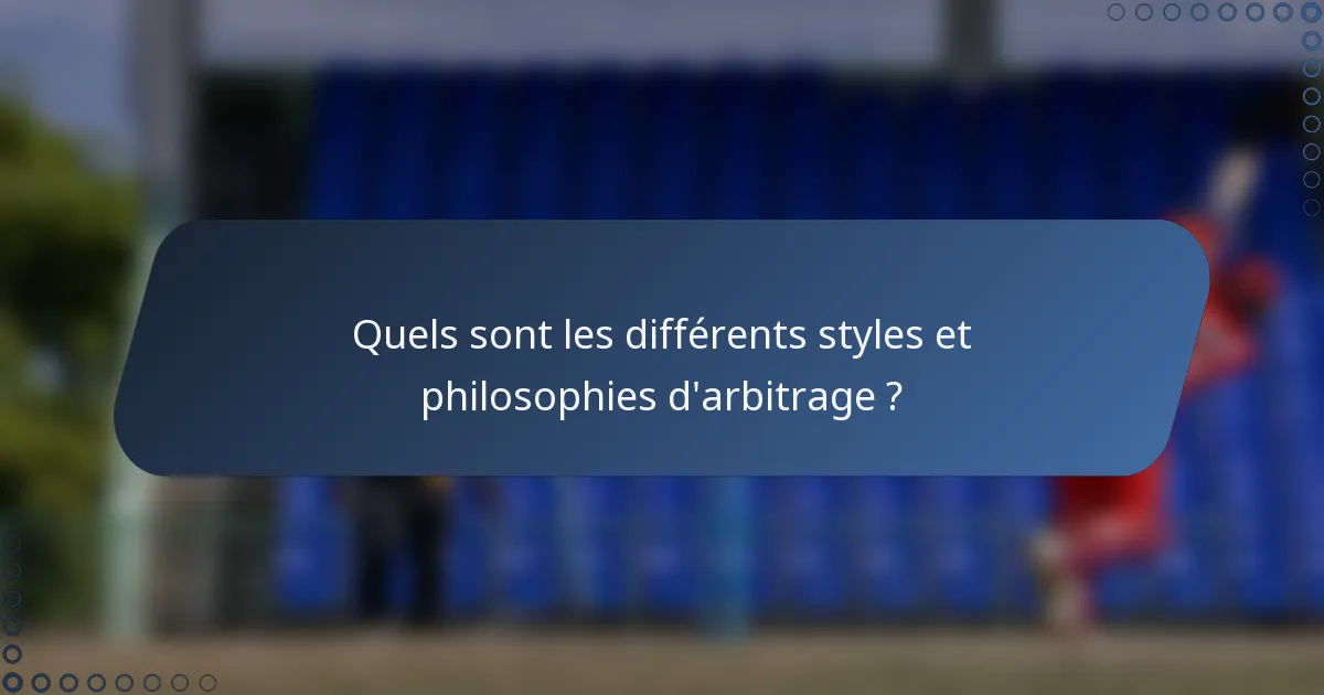 Quels sont les différents styles et philosophies d'arbitrage ?