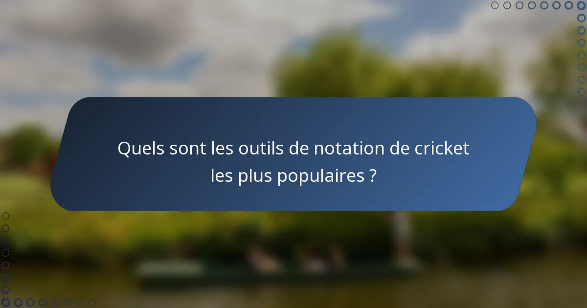 Quels sont les outils de notation de cricket les plus populaires ?